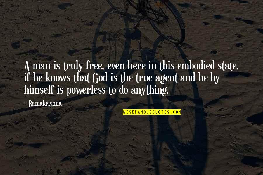 If This Is A Man Quotes By Ramakrishna: A man is truly free, even here in