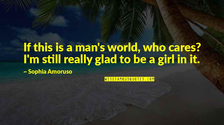 If This Is A Man Quotes By Sophia Amoruso: If this is a man's world, who cares?