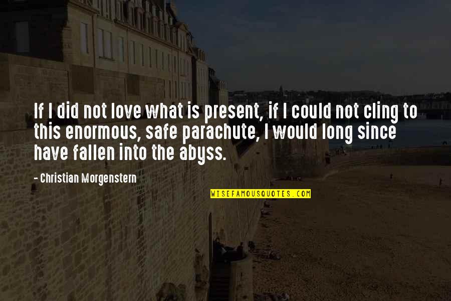 If This Is Love Quotes By Christian Morgenstern: If I did not love what is present,