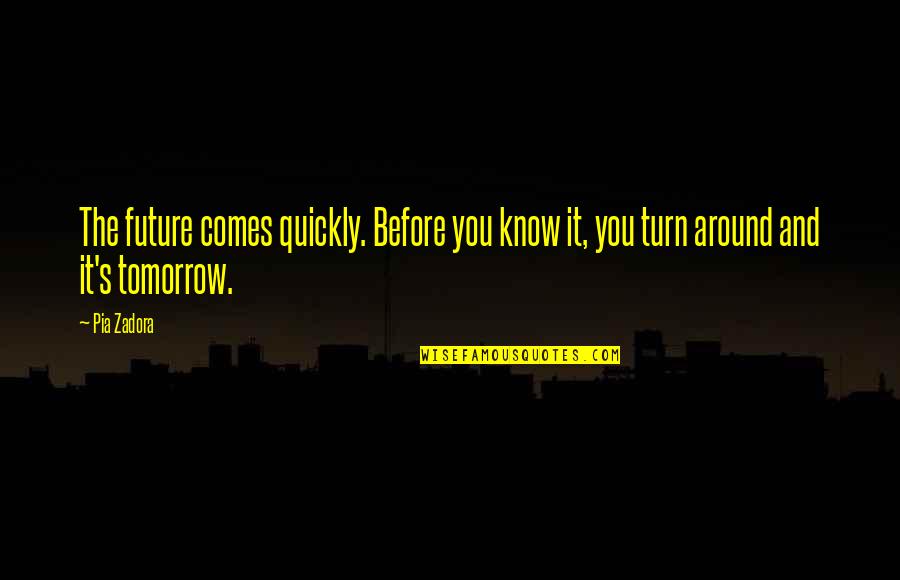 If Tomorrow Comes Quotes By Pia Zadora: The future comes quickly. Before you know it,