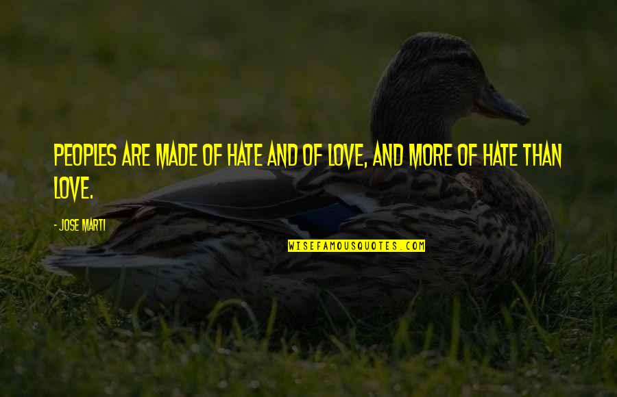 If Two Past Lovers Can Remain Friends Quote Quotes By Jose Marti: Peoples are made of hate and of love,