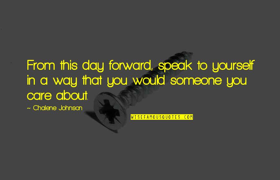 If U Care For Someone Quotes By Chalene Johnson: From this day forward, speak to yourself in