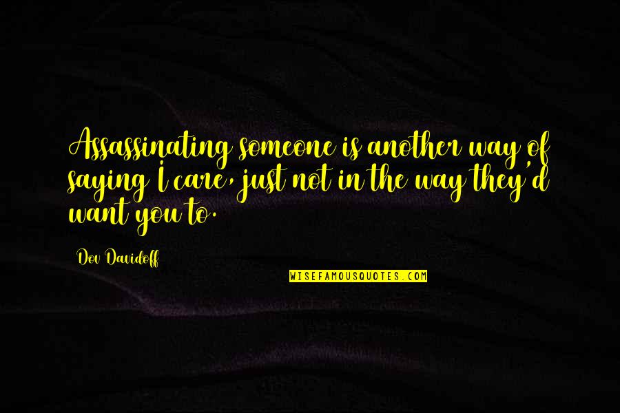 If U Care For Someone Quotes By Dov Davidoff: Assassinating someone is another way of saying I