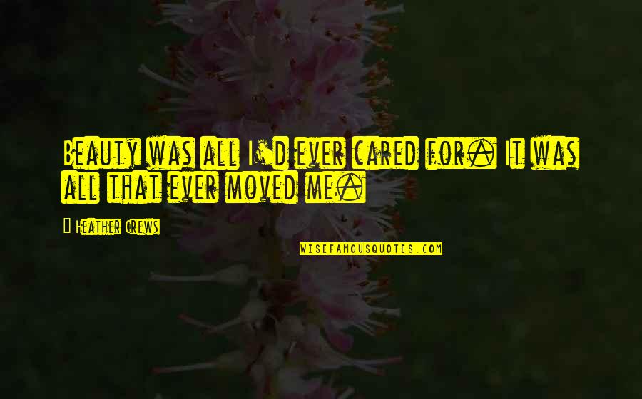 If U Cared Quotes By Heather Crews: Beauty was all I'd ever cared for. It