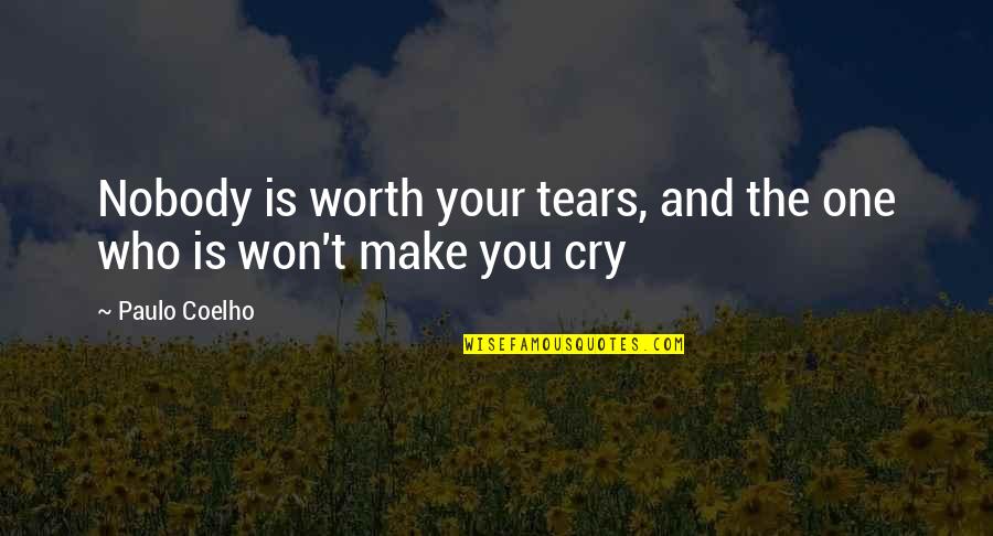 If U Cry I Cry Quotes By Paulo Coelho: Nobody is worth your tears, and the one