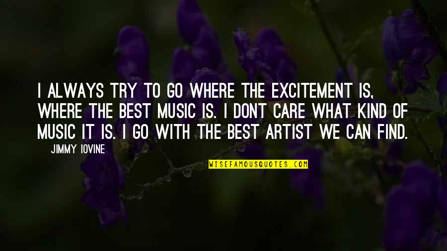If U Dont Care Quotes By Jimmy Iovine: I always try to go where the excitement