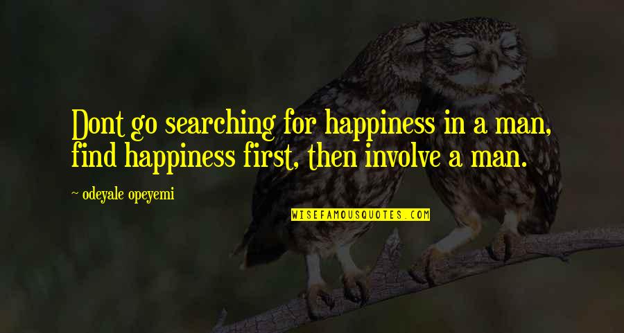 If U Dont Love Quotes By Odeyale Opeyemi: Dont go searching for happiness in a man,