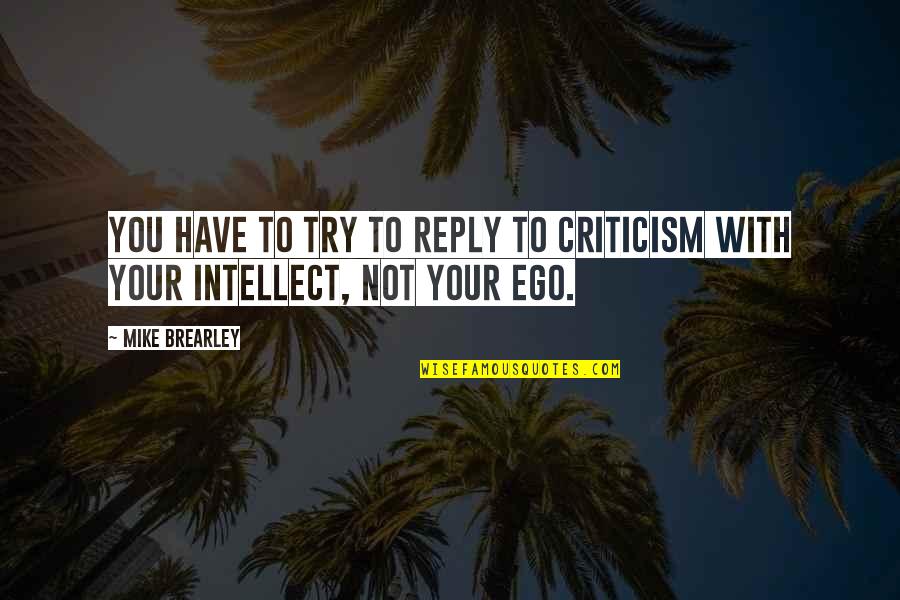 If U Have Ego Quotes By Mike Brearley: You have to try to reply to criticism