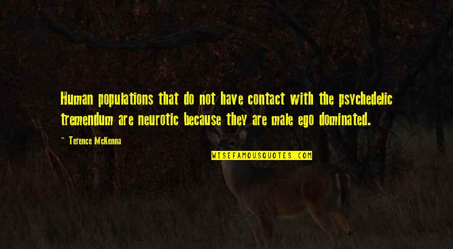 If U Have Ego Quotes By Terence McKenna: Human populations that do not have contact with
