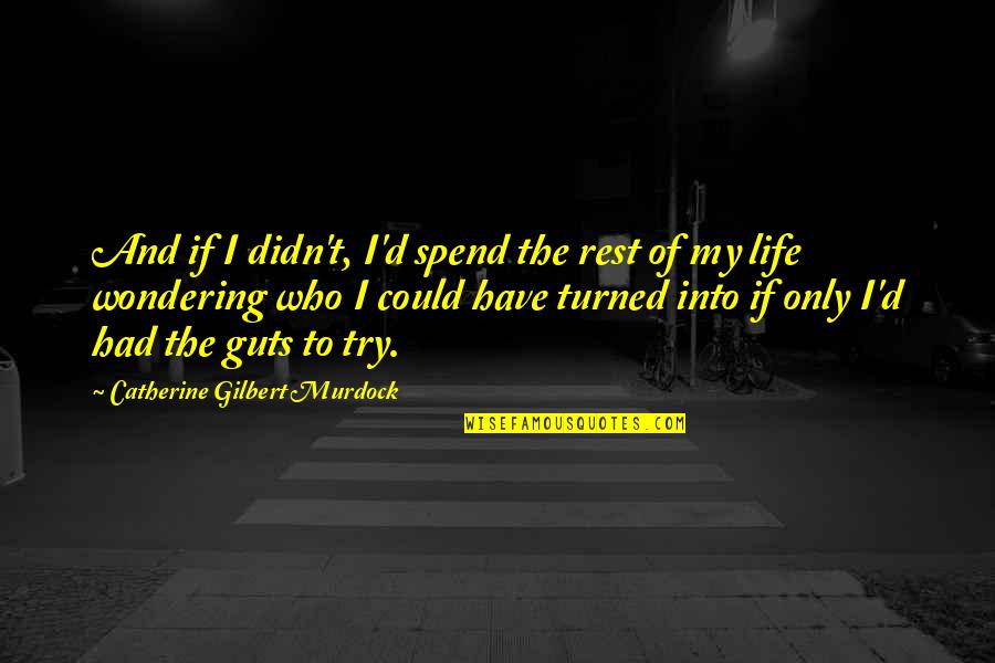 If U Have Guts Quotes By Catherine Gilbert Murdock: And if I didn't, I'd spend the rest