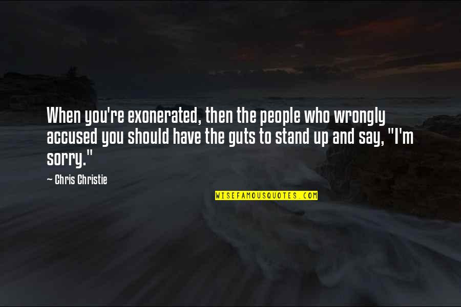 If U Have Guts Quotes By Chris Christie: When you're exonerated, then the people who wrongly