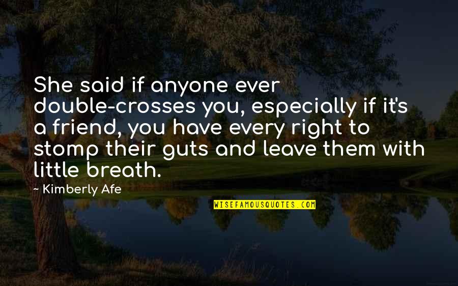 If U Have Guts Quotes By Kimberly Afe: She said if anyone ever double-crosses you, especially