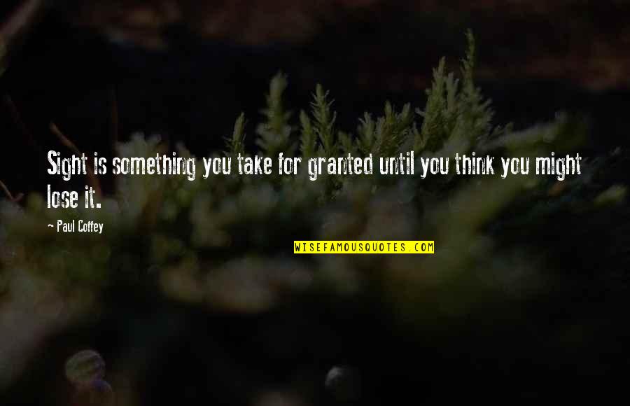 If U Lose Something Quotes By Paul Coffey: Sight is something you take for granted until