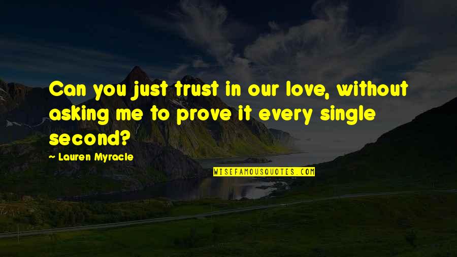 If U Love Me Then Prove It Quotes By Lauren Myracle: Can you just trust in our love, without