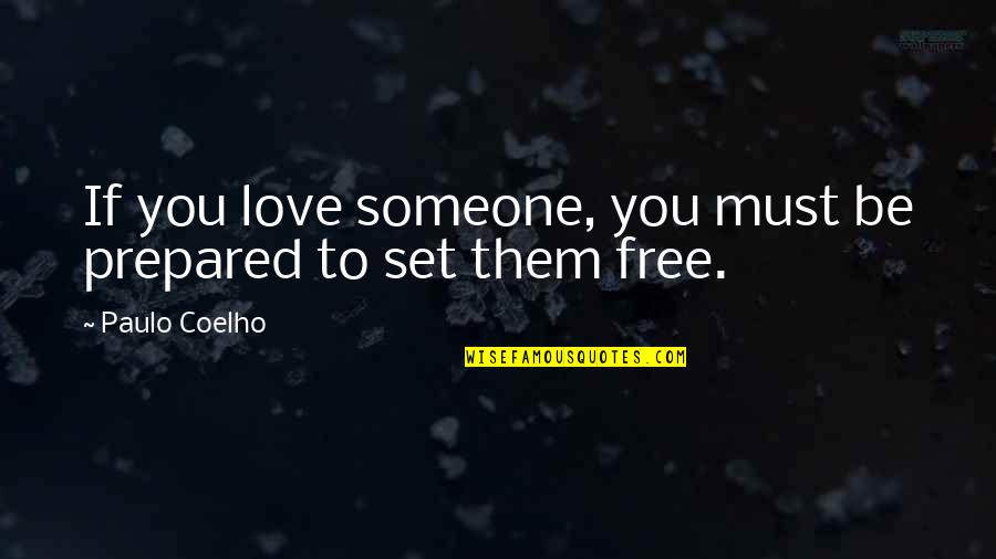 If U Love Someone Set Them Free Quotes By Paulo Coelho: If you love someone, you must be prepared