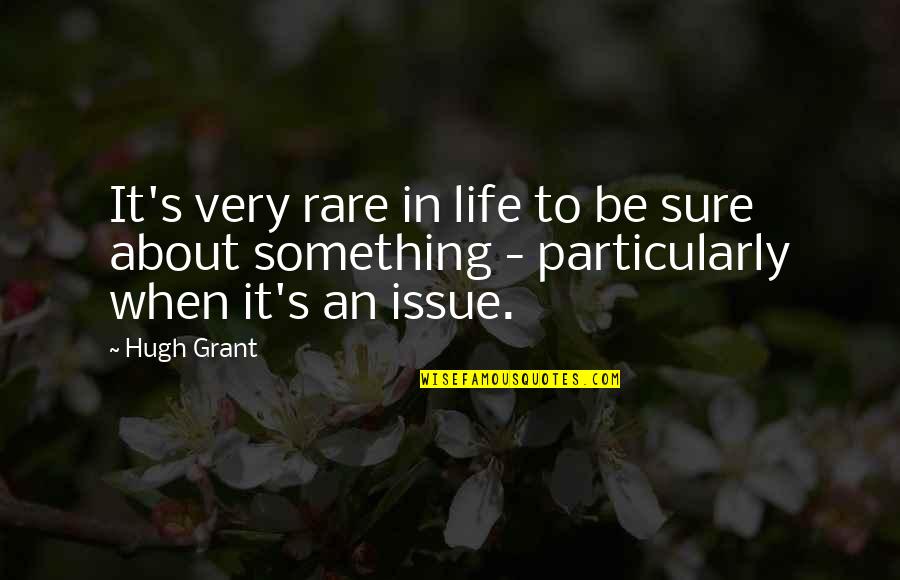 If U Love Someone Tell Them Quotes By Hugh Grant: It's very rare in life to be sure