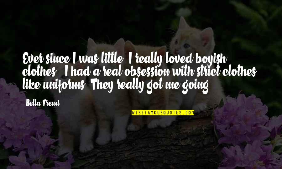 If U Loved Me Quotes By Bella Freud: Ever since I was little, I really loved
