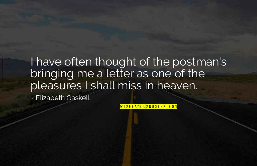 If U Miss Me Quotes By Elizabeth Gaskell: I have often thought of the postman's bringing