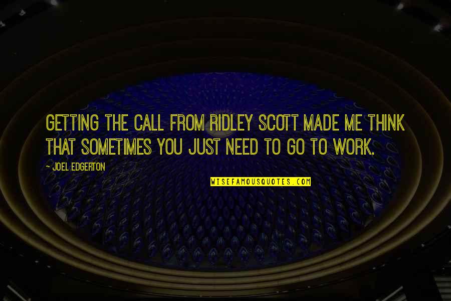 If U Need Me Call Me Quotes By Joel Edgerton: Getting the call from Ridley Scott made me