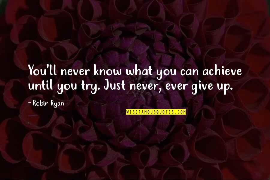 If U Never Try You'll Never Know Quotes By Robin Ryan: You'll never know what you can achieve until