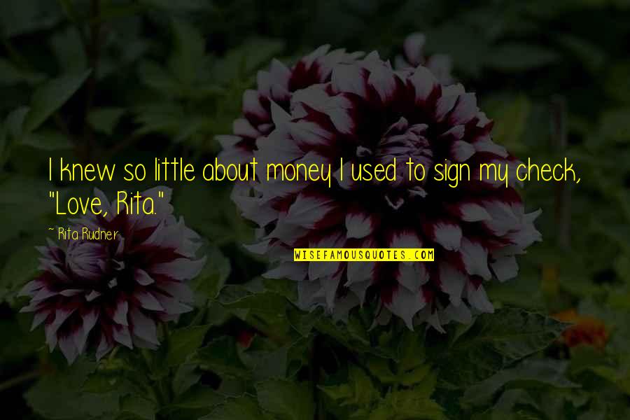 If U Only Knew Love Quotes By Rita Rudner: I knew so little about money I used