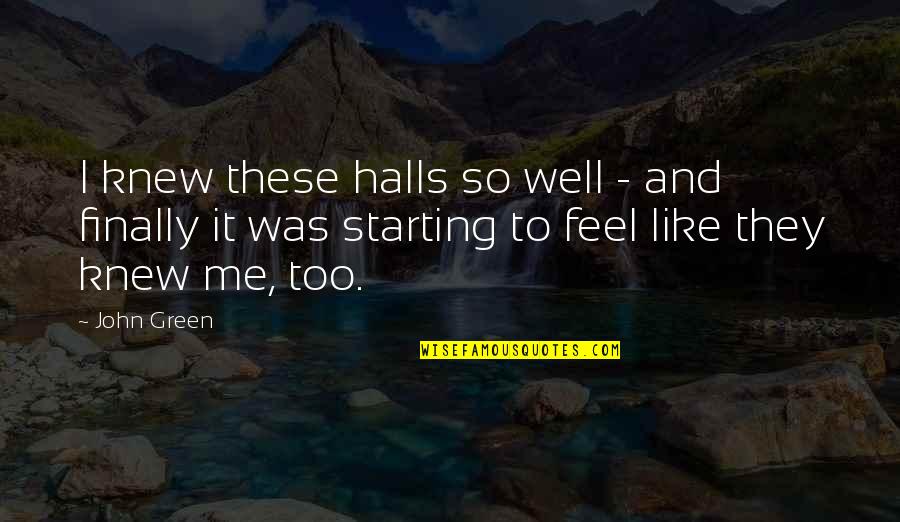 If U Only Knew Me Quotes By John Green: I knew these halls so well - and