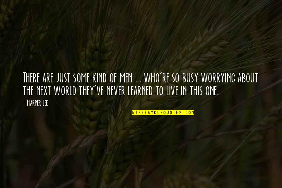 If U R Busy Quotes By Harper Lee: There are just some kind of men ... If U R Busy Quotes By Harper Lee: There are just some kind of men ...