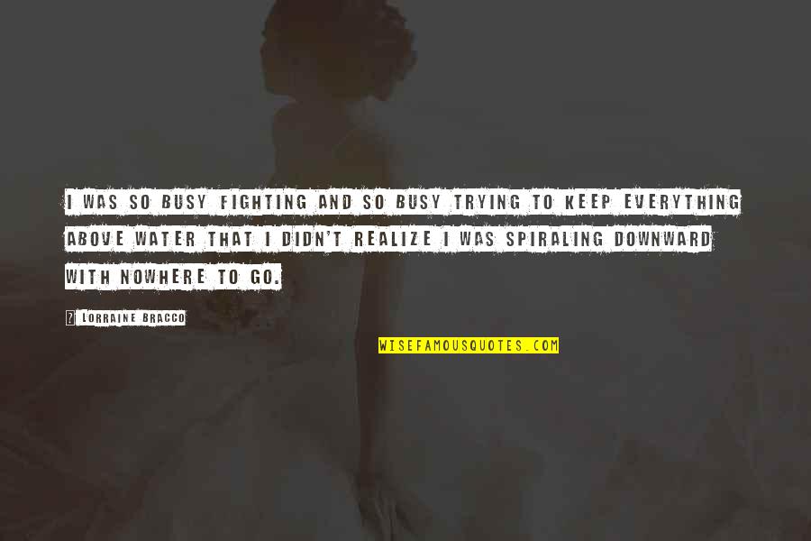 If U R Busy Quotes By Lorraine Bracco: I was so busy fighting and so busy If U R Busy Quotes By Lorraine Bracco: I was so busy fighting and so busy
