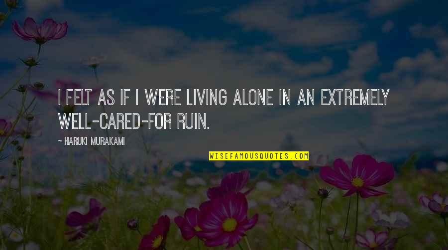 If U Really Cared Quotes By Haruki Murakami: I felt as if I were living alone