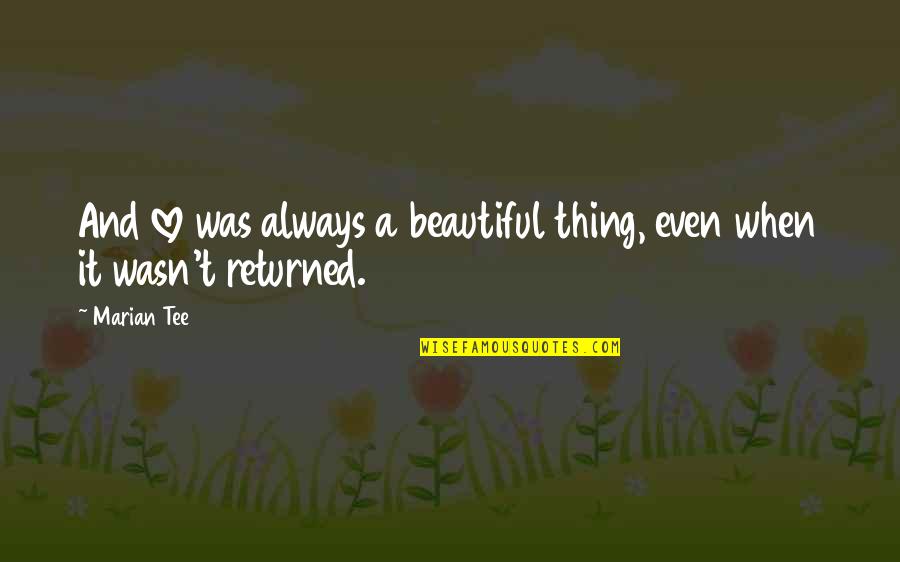 If U Want Something Go Get It Quotes By Marian Tee: And love was always a beautiful thing, even