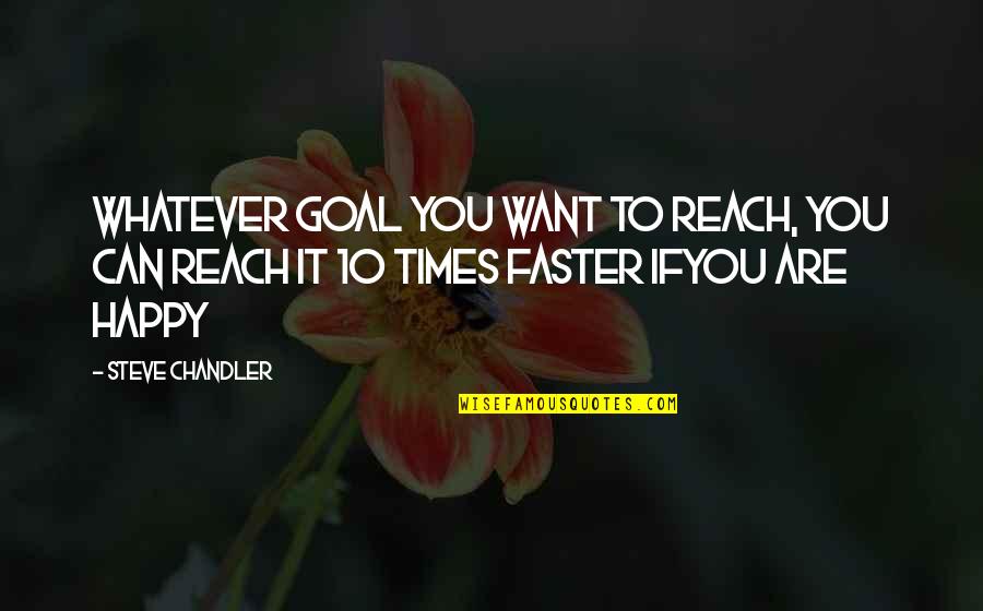 If U Want To Be Happy Quotes By Steve Chandler: Whatever goal you want to reach, you can