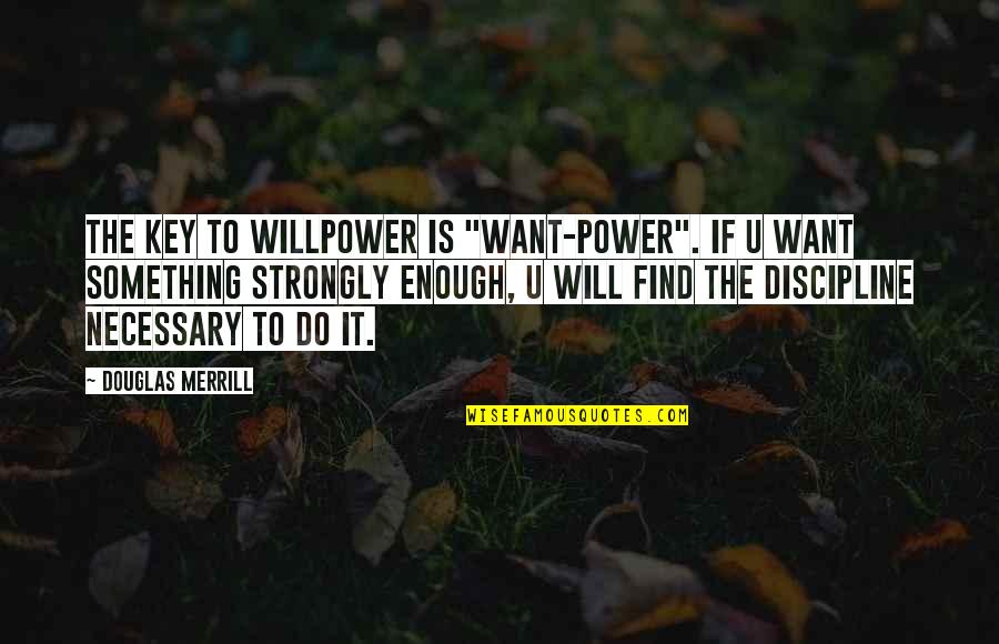If U Want To Do Something Quotes By Douglas Merrill: The key to willpower is "want-power". If U