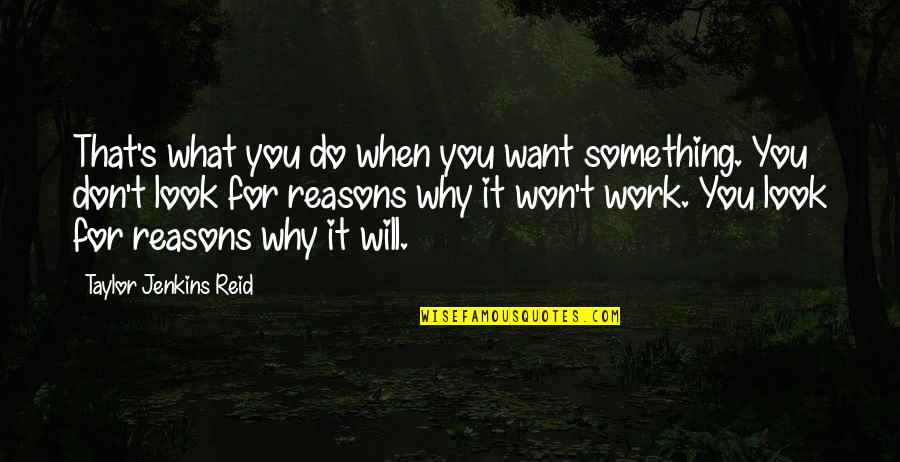 If U Want To Do Something Quotes By Taylor Jenkins Reid: That's what you do when you want something.