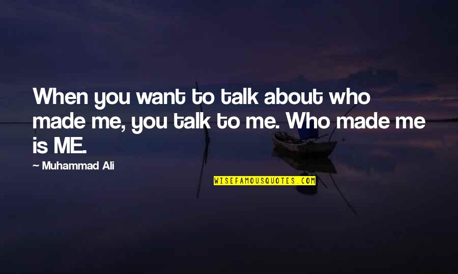If U Want To Talk Quotes By Muhammad Ali: When you want to talk about who made