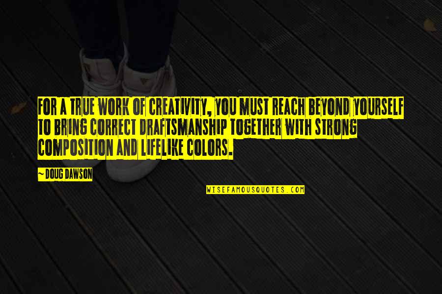 If We All Work Together Quotes By Doug Dawson: For a true work of creativity, you must