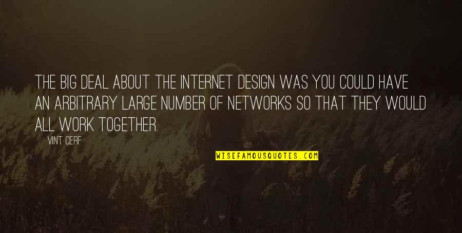 If We All Work Together Quotes By Vint Cerf: The big deal about the Internet design was