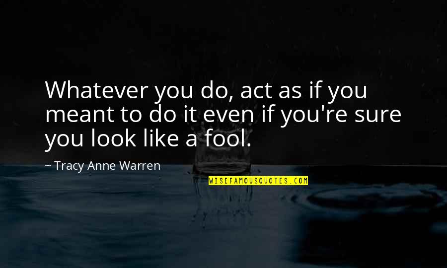 If We Are Meant To Be Quotes By Tracy Anne Warren: Whatever you do, act as if you meant If We Are Meant To Be Quotes By Tracy Anne Warren: Whatever you do, act as if you meant