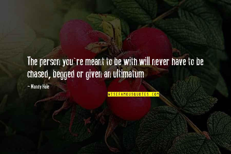 If We Are Meant To Be We Will Be Quotes By Mandy Hale: The person you're meant to be with will