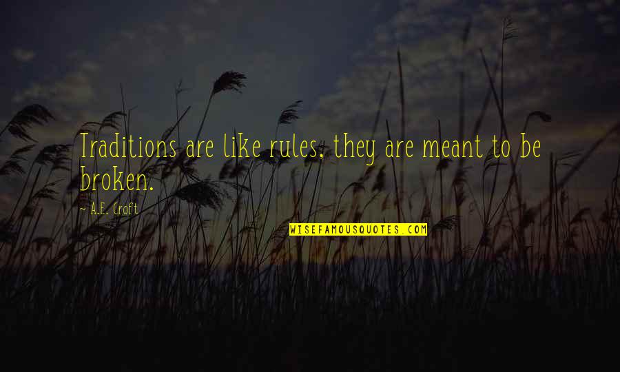 If We Could See The World Through The Eyes Of A Child Quotes By A.E. Croft: Traditions are like rules, they are meant to