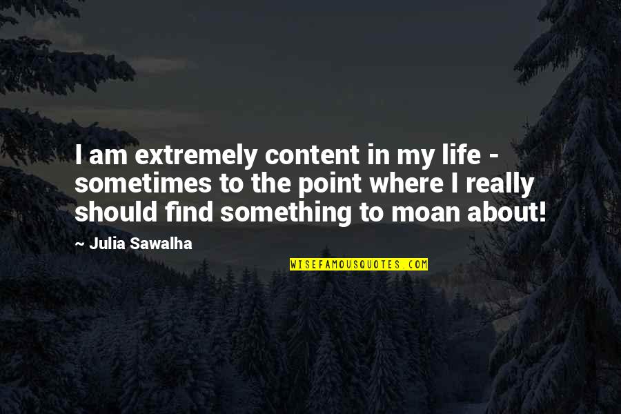 If We Date Funny Quotes By Julia Sawalha: I am extremely content in my life -
