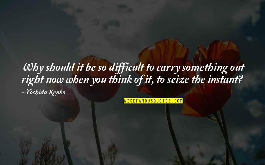 If We Do Not Learn From The Past Quotes By Yoshida Kenko: Why should it be so difficult to carry If We Do Not Learn From The Past Quotes By Yoshida Kenko: Why should it be so difficult to carry