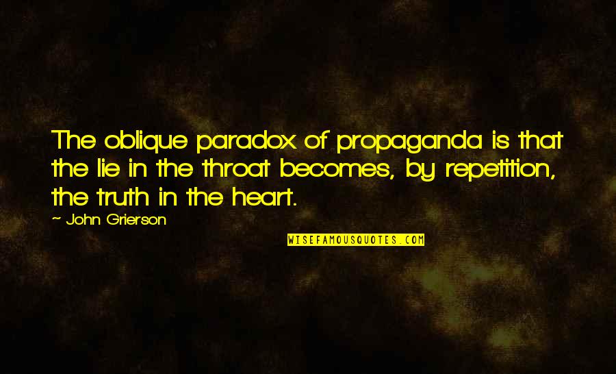 If We Do Not Learn Our History Quotes By John Grierson: The oblique paradox of propaganda is that the If We Do Not Learn Our History Quotes By John Grierson: The oblique paradox of propaganda is that the
