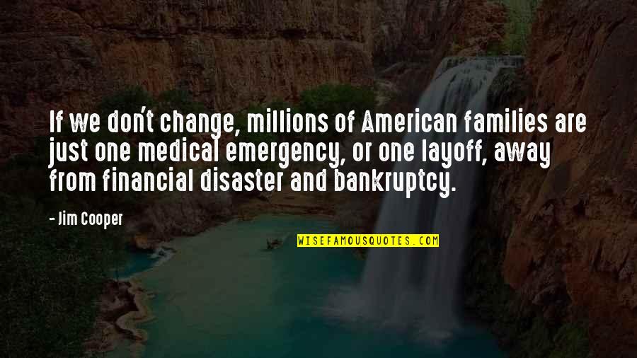 If We Don't Change Quotes By Jim Cooper: If we don't change, millions of American families