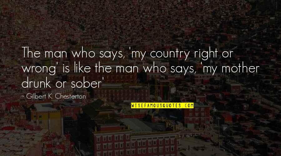 If We Dont Learn From The Past Quotes By Gilbert K. Chesterton: The man who says, 'my country right or