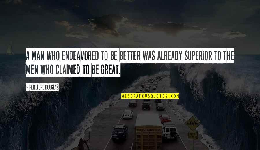 If We Dont Learn From The Past Quotes By Penelope Douglas: A man who endeavored to be better was If We Dont Learn From The Past Quotes By Penelope Douglas: A man who endeavored to be better was