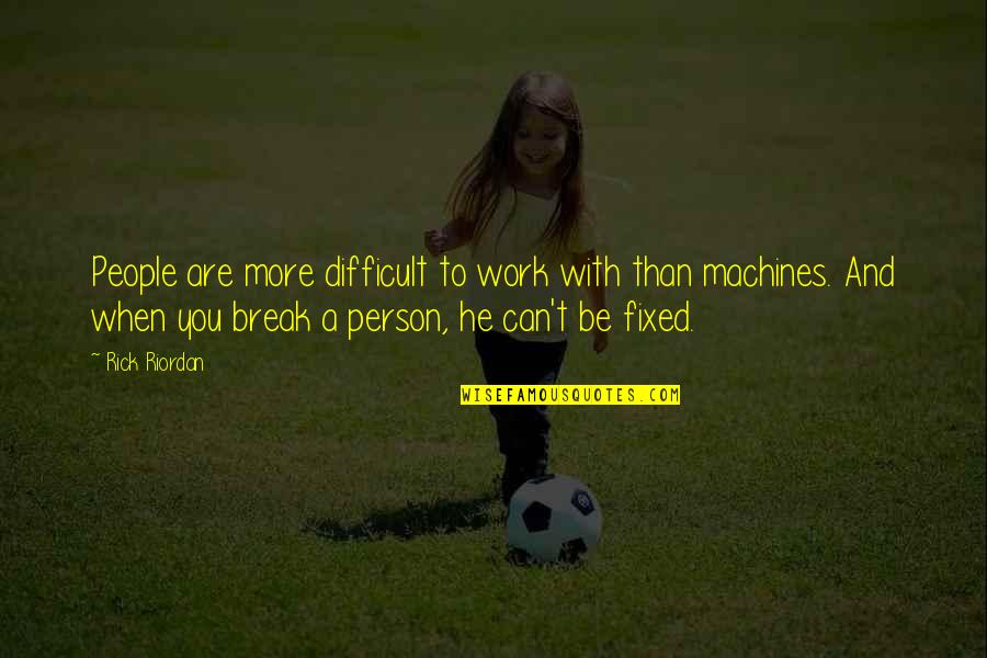 If We Ever Break Up Quotes By Rick Riordan: People are more difficult to work with than