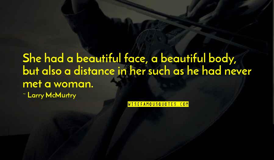 If We Had Never Met Quotes By Larry McMurtry: She had a beautiful face, a beautiful body,