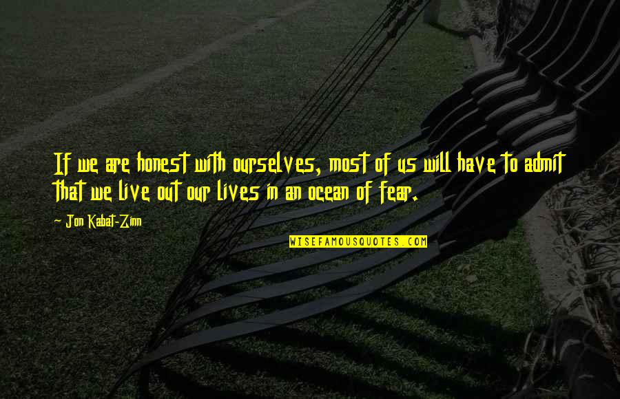 If We Live In Fear Quotes By Jon Kabat-Zinn: If we are honest with ourselves, most of