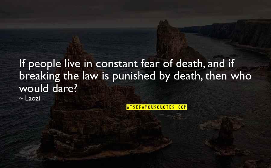 If We Live In Fear Quotes By Laozi: If people live in constant fear of death,