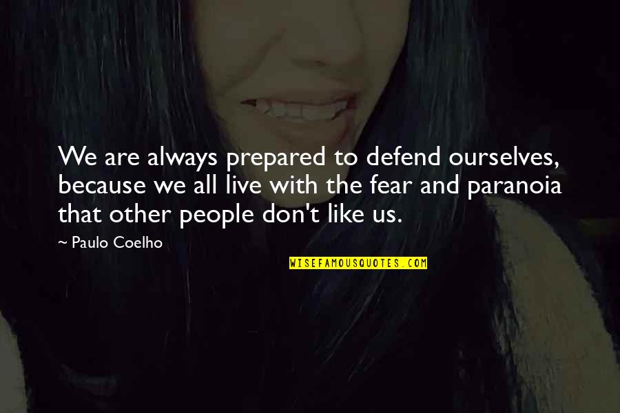 If We Live In Fear Quotes By Paulo Coelho: We are always prepared to defend ourselves, because